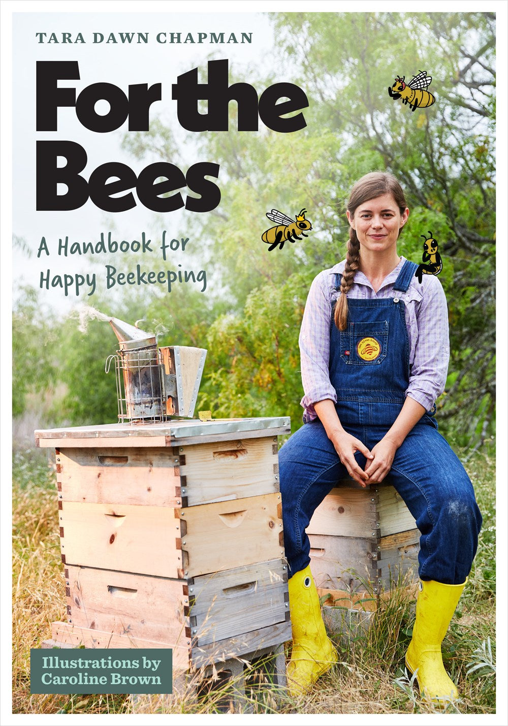 For The Bees: A Handbook For Happy Beekeeping