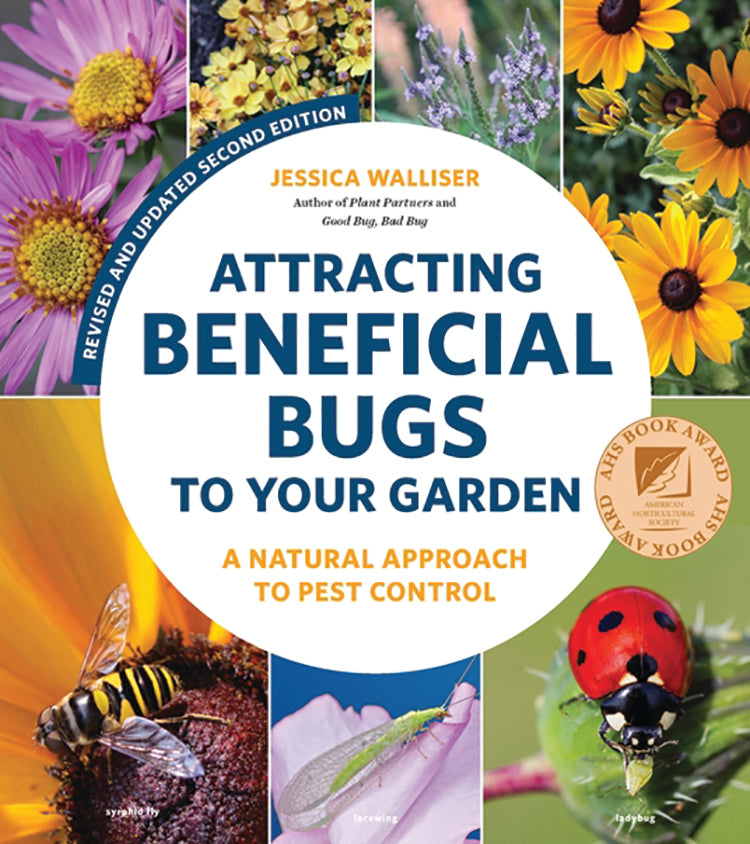 ATTRACTING BENEFICIAL BUGS TO YOUR GARDEN, REVISED AND UPDATED 2ND EDITION