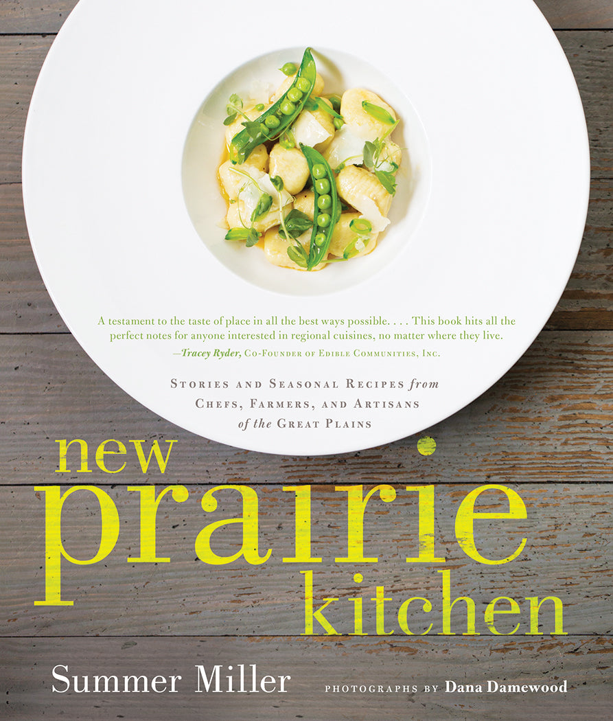 NEW PRAIRIE KITCHEN: STORIES AND SEASONAL RECIPES FROM CHEFS, FARMERS, ARITSANS OF THE GREAT PLAINS
