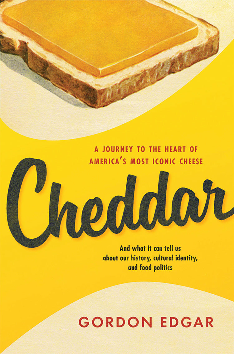 Cheddar: A Journey to the Heart of America's Most Iconic Cheese ...