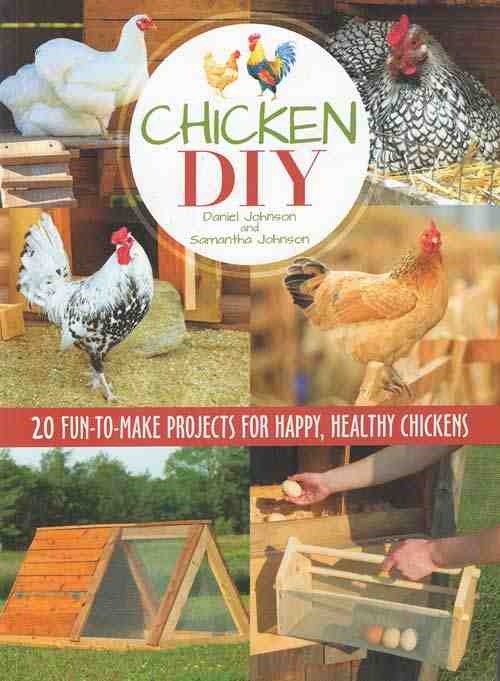CHICKEN DIY: 20 FUN-TO-MAKE PROJECTS FOR HAPPY, HEALTHY CHICKENS
