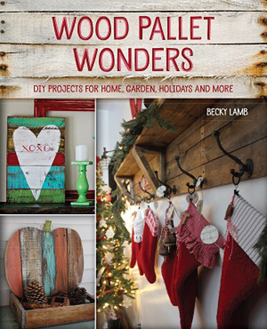 WOOD PALLET WONDERS: DIY PROJECTS FOR HOME, GARDEN, HOLIDAYS & MORE